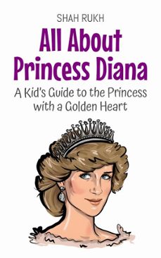 all about princess diana: a kids guide to the princess with a golden heart (ebook)-shah rukh-9798231508938