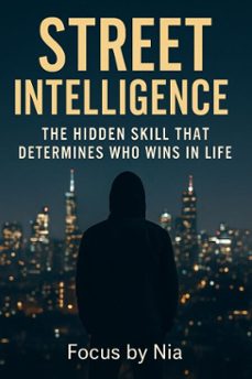 street  intelligence: the  hidden skill that  determines who  wins in life (ebook)-focus by nia-9798232125738