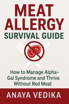 meat allergy survival guide : understanding alpha-gal syndrome, managing meat allergies, safe diet strategies, and living well with red meat allergy (ebook)-anaya vedika-9798233312038