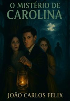 o misterio de carolina (ebook)-joão carlos felix-9798395317438