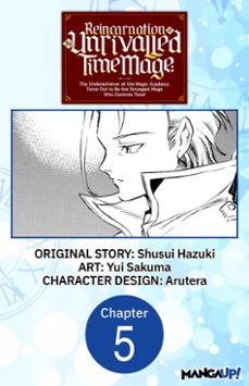 reincarnation of the unrivalled time mage: the underachiever at the magic academy turns out to be the strongest mage who controls time! @005 (ebook)-shusui hazuki-yui sakuma-9798891393738