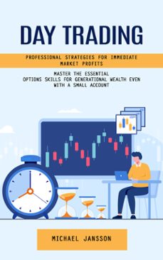 day trading: professional strategies for immediate market profits (master the essential options skills for generational wealth even with a small account) (ebook)-michael jansson-9798894585338