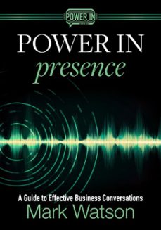 power in presence: a guide to effective business conversations (ebook)-mark watson-9798991361538