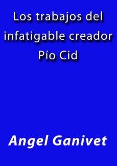 los trabajos del infatigable creador pio cid (ebook)-cdlap00002638
