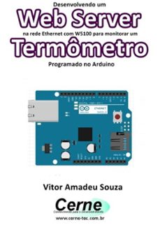 desenvolvendo um web server na rede ethernet com w5100 para monitorar um termometro programado no arduino (ebook)-vitor amadeu souza-3410002421548
