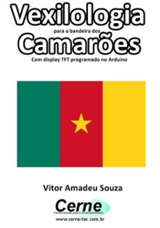 vexilologia para a bandeira dos camares com display tft programado no arduino (ebook)-vitor amadeu souza-3410002579348