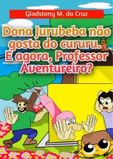 dona jurubeba no gosta do cururu. e agora, professor aventureiro? (ebook)-gladstony medeiros da cruz-3410005439748
