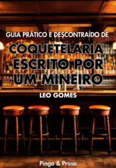 guia pratico e descontraido de coquetelaria escrito por um mineiro (ebook)-leo gomes-3410007818848