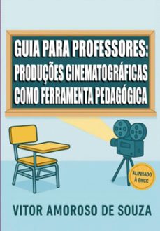 guia para professores: produçes cinematograficas como ferramenta pedagogica (ebook)-vitor amoroso de souza-3410008262848