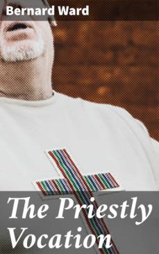 the priestly vocation (ebook)-bernard ward-4064066173548