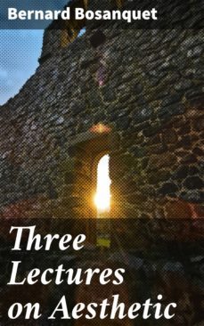 three lectures on aesthetic (ebook)-bernard bosanquet-4064066459048