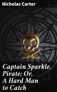 captain sparkle, pirate; or, a hard man to catch (ebook)-nicholas carter-4066338073648