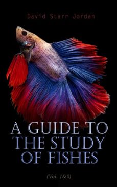 a guide to the study of fishes (vol. 1&amp;2) (ebook)-david starr jordan-4066338129048