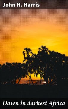 dawn in darkest africa (ebook)-john h. harris-4066339531048