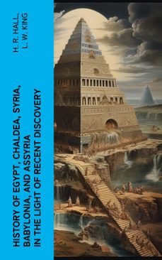 history of egypt, chaldea, syria, babylonia, and assyria in the light of recent discovery (ebook)-h. r. hall-l. w. king-4066339552548