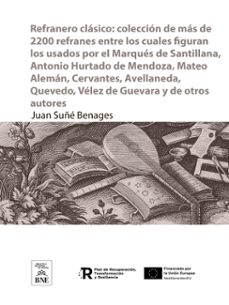 refranero clasico : coleccion de mas de 2200 refranes entre los cuales figuran los usados por el marques de santillana, antonio hurtado de mendoza, mateo aleman, cervantes, avellaneda, quevedo, velez de guevara y de otros autores (ebook)-juan sune benages-4099995484748