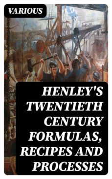 henley's twentieth century formulas, recipes and processes (ebook)-8596547028048