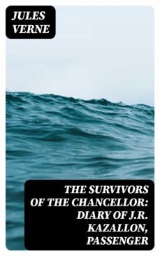 the survivors of the chancellor: diary of j.r. kazallon, passenger (ebook)-julio verne-8596547239048