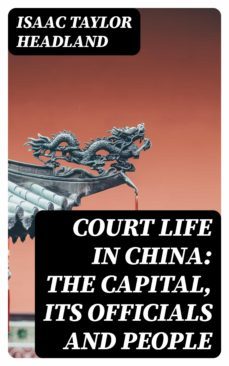 court life in china: the capital, its officials and people (ebook)-8596547249948