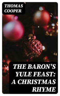 the baron's yule feast: a christmas rhyme (ebook)-thomas cooper-8596547347248