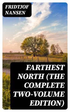 farthest north (the complete two-volume edition) (ebook)-fridtjof nansen-8596547388548