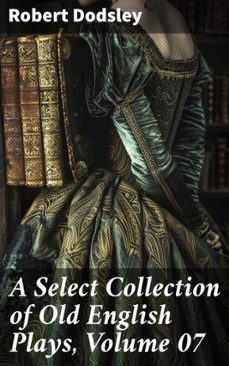 a select collection of old english plays, volume 07 (ebook)-robert dodsley-8596547505648
