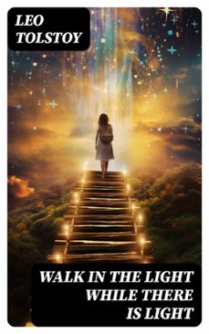 walk in the light while there is light (ebook)-leon tolstoi-8596547726548