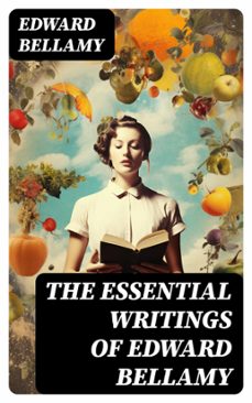 the essential writings of edward bellamy (ebook)-edward bellamy-8596547764748