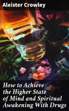 how to achieve the higher state of mind and spiritual awakening with drugs (ebook)-aleister crowley-8596547791348