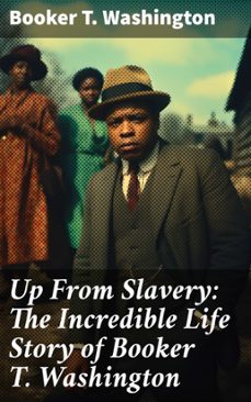 up from slavery: the incredible life story of booker t. washington (ebook)-booker t. washington-8596547814948