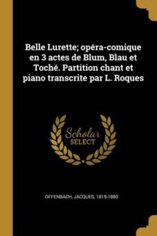 belle lurette; opra-comique en 3 actes de blum, blau et toch. partition chant et piano transcrite par l. roques-9780274536948