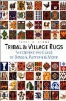 tribal and village rugs: the definitive guide to design, pattern and motif-peter f. stone-9780500511848