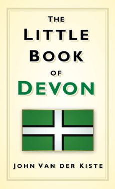 the little book of devon (ebook)-john van der kiste-9780750953948