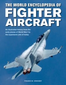 fighter aircraft, the world encyclopedia of-francis crosby-9780754834748