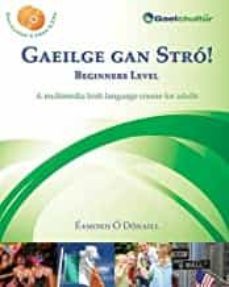 gaeilge gan stro! - beginners level: a multimedia irish language course for adults-eamonn o donaill-9780956361448