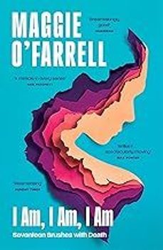 i am, i am, i am: seventeen brushes with death-maggie o farrell-9781035430048