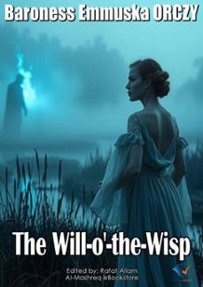 the will-o'-the-wisp (ebook)-baroness emmuska orczy-9781221888448
