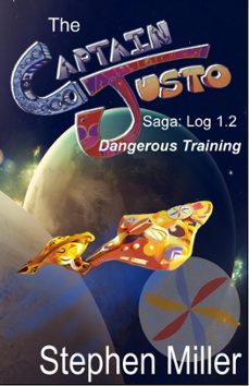 captain justo saga, captain justo from the planet is log 1.2: dangerous training (ebook)-stephen miller-9781311063748