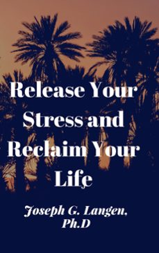 release your stress and reclaim your life (ebook)-joseph langen-9781370664948