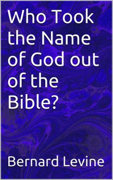 who took the name of god out of the bible?-bernard levine-9781386209348