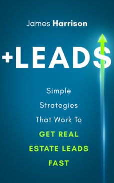 +leads: simple strategies that work to get real estate leads fast (ebook)-james harrison-9781393809548