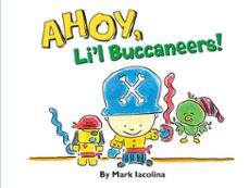 ahoy, li'l buccaneers!-mark iacolina-9781402799648
