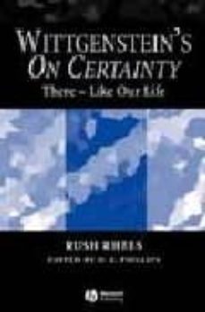 wittgenstein s on certainty: there - like our life-rush rhees-9781405134248