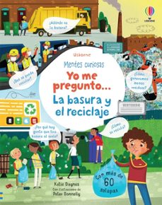 mentes cuiosas ...yo me pregunto, la basura y el reciclaje-katie daynes-9781474987448