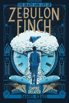 the death and life of zebulon finch, volume two (ebook)-daniel kraus-9781481411448