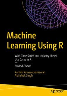 machine learning using r: with time series and industry-based use cases in r-karthik ramasubramanian-9781484242148