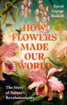 how flowers made our world (ebook)-david haskell-9781529959048