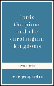 louis the pious and the carolingian kingdoms (ebook)-9781537804248