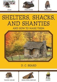 shelters, shacks, and shanties: and how to make them-daniel carter beard-9781616081348
