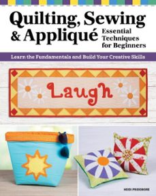 quilting, sewing &amp; applique: essential techniques for beginners (ebook)-heidi pridemore-9781637414248